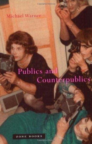 Notes on Michael Warner’s Publics and Counterpublics.